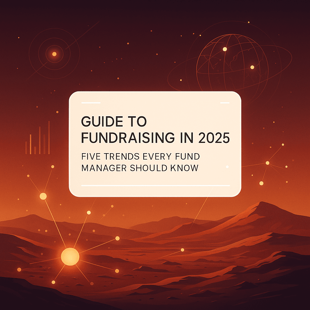 Guide to Fundraising in 2025: Five Trends Every Fund Manager Should Know (Alternative Asset Class)